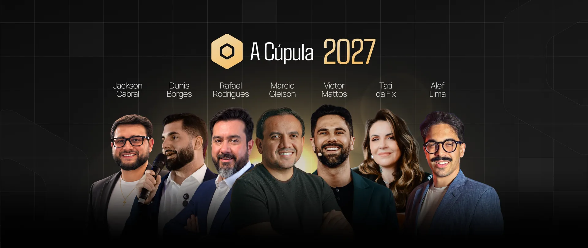 A Cúpula 2027 com os palestrantes confirmados: Jackson Cabral, Dunis Borges, Rafael Rodrigues, Marcio Gleison, Victor Mattos, Tati da Fix e Alef Lima